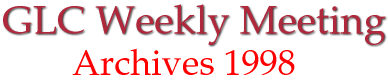 GLC Weekly Meeting Archives (1998)