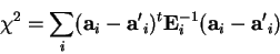 \begin{displaymath}\chi^2=\sum_i ({\bf a}_i-{\bf a'}_i)^t {\bf E}_i^{-1} ({\bf a}_i-{\bf a'}_i)
\end{displaymath}