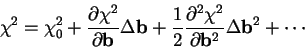 \begin{displaymath}\chi^2 = \chi_0^2 + { \partial \chi^2 \over \partial {\bf b} ...
... \chi^2 \over \partial {\bf b}^2 } \Delta {\bf b}^2
+ \cdots
\end{displaymath}