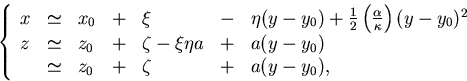 \begin{displaymath}
\begin{array}
{lll}
 \left\{
 \begin{array}
{lllllll}
 x & \...
 ... & \zeta & + & a ( y - y_0 ) , 
 \end{array} \right.\end{array}\end{displaymath}