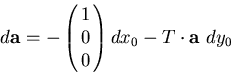 \begin{displaymath}
\begin{array}
{lll}
 d{\bf a} = - \pmatrix{1 \cr 0 \cr 0} dx_0
 - T \cdot {\bf a} ~dy_0\end{array}\end{displaymath}