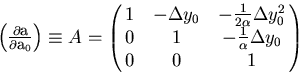 \begin{displaymath}
\begin{array}
{lll}
 \left( \frac{\partial {\bf a}}{\partial...
 ...& 1 & - \frac{1}{\alpha} \Delta y_0 \cr
 0 & 0 & 1 }\end{array}\end{displaymath}