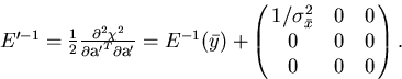 \begin{displaymath}
\begin{array}
{lll}
 E'^{-1} = \frac{1}{2} 
 \frac{\partial^...
 ...\bar{x}}^2 & 0 & 0 \cr
 0 & 0 & 0 \cr
 0 & 0 & 0 } .\end{array}\end{displaymath}