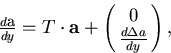 \begin{displaymath}
\begin{array}
{lll}
 \frac{ d{\bf a} }{dy} = T \cdot {\bf a} 
 + \pmatrix{ 0 \cr \frac{d\Delta a}{dy} },\end{array}\end{displaymath}