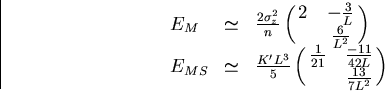 \begin{displaymath}
\begin{array}
{lll} 
 E_M 
 & \simeq & \frac{2 \sigma_z^2}{n...
 ...}{21} & \frac{-11}{42 L} \cr
 ~ & \frac{13}{7 L^2} }\end{array}\end{displaymath}
