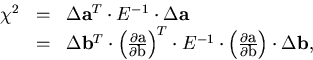 \begin{displaymath}
\begin{array}
{lll}
 \chi^2 & = & \Delta {\bf a}^T \cdot E^{...
 ...a}}{\partial {\bf b}} \right)
 \cdot \Delta {\bf b},\end{array}\end{displaymath}