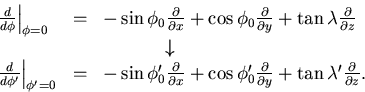 \begin{displaymath}
\begin{array}
{lll}
 \left. \frac{d}{d\phi} \right\vert _{\p...
 ...ial y}
 + \tan\lambda' \frac{\partial}{\partial z} .\end{array}\end{displaymath}