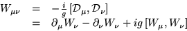 \begin{displaymath}
\begin{array}
{lll}
 W_{\mu\nu} & = & - \frac{i}{g} \left[ {...
 ...\partial_\nu W_\nu
 + ig \left[ W_\mu, W_\nu \right]\end{array}\end{displaymath}