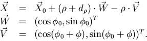 \begin{displaymath}
\begin{array}
{lll}
 \nonumber
 \vec{X} & = & 
 \vec{X}_0 + ...
 ... & = & ( \cos(\phi_0+\phi), \sin(\phi_0+\phi) )^T.
 \end{array}\end{displaymath}