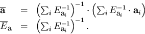 \begin{displaymath}
\begin{array}
{lll}
 \overline{{\bf a}} & = & \left(\sum_i E...
 ...& = & \left(\sum_i E_{{\bf a}_i}^{-1} \right)^{-1} .\end{array}\end{displaymath}