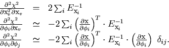 \begin{displaymath}
\begin{array}
{lll}
 \frac{\partial^2 \chi^2}{\partial {\bf ...
 ...al {\bf x}}{\partial \phi_i} \right) 
 ~\delta_{ij}.\end{array}\end{displaymath}