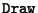 ${\tt Draw}$