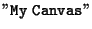 ${\tt ''My~Canvas''}$